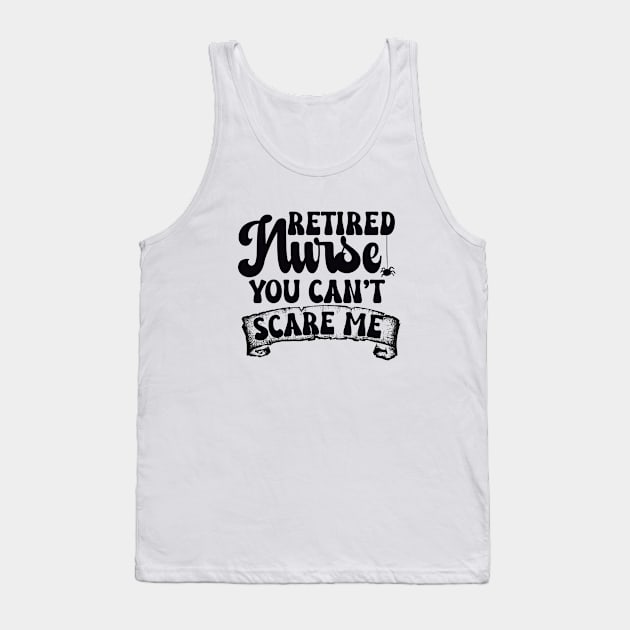 Retired Nurse You Can't Scare Me Tank Top by Relax and Carry On